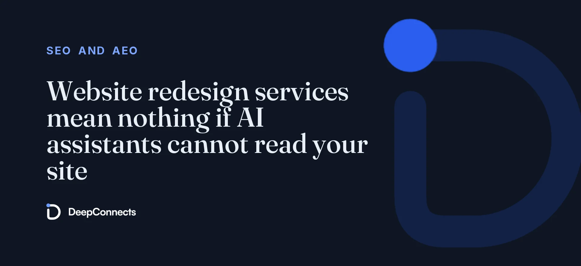 Website redesign services mean nothing if AI assistants cannot read your site