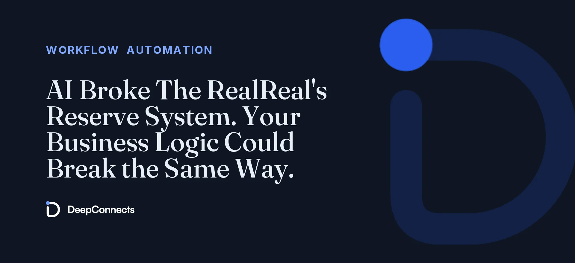AI Broke The RealReal's Reserve System. Your Business Logic Could Break the Same Way.